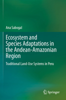 Ecosystem and Species Adaptations in the Andean-Amazonian Region: Traditional Land-Use Systems in Peru 303144387X Book Cover