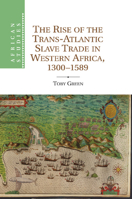 The Rise of the Trans-Atlantic Slave Trade in Western Africa, 1300-1589 1107634717 Book Cover