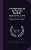 Oeuvres Compl�tes De Pierre De Bourdeille: Seignerur De Brant�me, Pub. D'apr�s Les Manuscrits Avec Variantes Et Fragments In�dits Pour La Soci�t� De L'histoire De France, Volume 3 1358868859 Book Cover