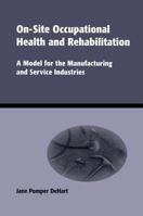 On-Site Occupational Health and Rehabilitation: A Model for the Manufacturing and Service Industries (Books in Soils, Plants & the Environment) 0824789865 Book Cover