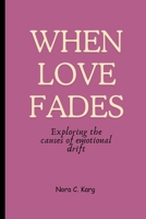 When Love Fades: Exploring the causes of emotional drift B0CV4DK6KG Book Cover