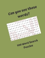 Can you see these words? 100 Word Search Puzzles: Word Search Puzzles for everyone, good fun for the whole family 1676636382 Book Cover