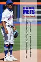 New York Mets Trivia Book: The Collection Of Awesome Trivia Questions And Random Fun Facts For Die-Hard Mets Fans B09B2FVV72 Book Cover