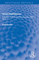 Cruel Habitations: A History of Working-Class Housing, 1780-1918 1032585714 Book Cover