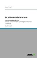Der pal�stinensische Terrorismus: Ursachen des Wandels vom ethnisch-nationalistischen zum religi�s motivierten Terrorismus 363889570X Book Cover