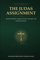 The Judas Assignment: Spiritual Warfare Against Treason, Betrayal and Internal Division B0H9437F16 Book Cover