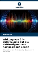 Wirkung von 2 % Chlorhexidin auf die Haftfestigkeit von Komposit auf Dentin 6204101145 Book Cover