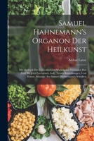 Samuel Hahnemann's Organon Der Heilkunst: Mit Abdruck Der Vorreden Und Wichtigsten Varianten Der Fünf Bis Jetzt Erschienen Aufl., Neuen Bemerkungen, ... Samuel Hahnemann's Schriften 1018481397 Book Cover