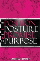 The Position, The Posture, The Promise, & The Purpose B0882KFKLB Book Cover