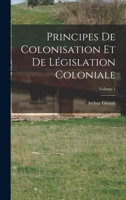 Principes De Colonisation Et De Législation Coloniale; Volume 1 101842816X Book Cover