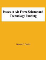 Issues in Air Force Science and Technology Funding 1478137207 Book Cover
