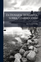 Za Dunajem (bulgarya, Serbia, Czarnogora) 1248878086 Book Cover