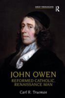 John Owen: Reformed Catholic, Renaissance Man 0754614700 Book Cover