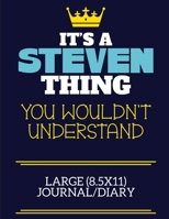 It's A Steven Thing You Wouldn't Understand Large (8.5x11) Journal/Diary: A cute book to write in for any book lovers, doodle writers and budding authors! 1708354050 Book Cover