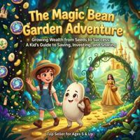 The Magic Bean Garden Adventure: Growing Wealth from Seeds to Success: A Kid's Guide to Saving, Investing, and Sharing 1972712128 Book Cover