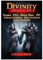 Divinity Original Sin Game, PS4, Xbox One, PC, Enhanced Edition, Wiki, Download Guide Unofficial 198186623X Book Cover