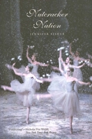 Nutcracker Nation: How an Old World Ballet Became a Christmas Tradition in the New World 0300105991 Book Cover