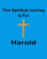 This Spiritual Journey Is For Harold: Your personal notebook to help with your spiritual journey 168843724X Book Cover