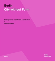 Berlin: City Without Form: Strategies for a Different Architecture 3869222743 Book Cover