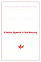 The Alcoholism and Addiction Cure: A Holistic Approach to Total Recovery 0943015545 Book Cover