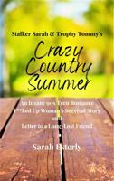 Stalker Sarah & Trophy Tommy's Crazy Country Summer: An Insane 90s Teen Romance, F**ked Up Woman's Survival Story, and Letter to a Long-Lost Friend 0578368285 Book Cover