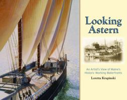 Looking Astern: An Artist's View of Maine's Historic Working Waterfronts 0892727497 Book Cover