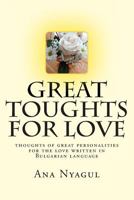 Great Toughts for Love: Thoughts of Great Personalities for the Love Written in Bulgarian Language 1499149859 Book Cover