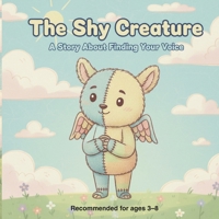 The Shy Creature: A Story About Finding Your Voice (The Little Feelings Series) B0GMXTDDPR Book Cover