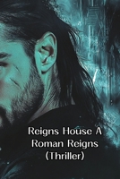 Reigns House A Roman Reigns (Thriller) B0DRTH99SW Book Cover