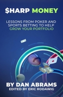 Sharp Money: Lessons From Poker and Sports Betting To Help Grow Your Portfolio (Playing Not To Lose) B0GZDCND7V Book Cover
