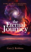 The Eternal Journey: Every Death Is A Beginning. Every Life a Lesson 1917329784 Book Cover