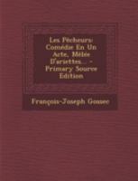 Les P�cheurs: Com�die En Un Acte, M�l�e d'Ariettes... 1022619845 Book Cover