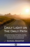 Daily Light on The Daily Path: The Complete Daily Devotional Classic, Containing Two Biblical Meditations and Prayers for Every Morning and Evening of the Christian Year 1387871188 Book Cover