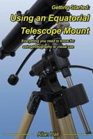 Getting Started: Using an Equatorial Telescope Mount: Everything you need to know for astrophotography or visual use 154516309X Book Cover