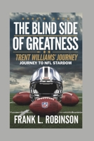 THE BLIND SIDE OF GREATNESS: Trent Williams' Journey to NFL Stardom B0DQ8LQX43 Book Cover