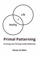 Primal Patterning: Surviving and Thriving Inside Modernity B0GG3QB1BX Book Cover