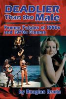 Deadlier Than the Male: Femme Fatales in 1960s and 1970s Cinema 1593931840 Book Cover