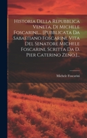 Historia Della Repubblica Veneta, Di Michele Foscarini, ... [pubblicata Da Sabastiano Foscarini. Vita Del Senatore Michele Foscarini, Scritta Da D. Pi 1019539011 Book Cover