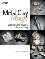 Metal Clay Magic: Making Silver Jewelry the Easy Way 0871162202 Book Cover
