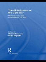 Globalisation of the Cold War: Diplomacy and Local Confrontation, 1975-85 0415552265 Book Cover