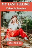 My last feeling: Colors of Emotion B0CCZXNMD8 Book Cover