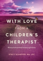 With Love from a Children's Therapist : #lessonsivelearnedalongtheway 1964251621 Book Cover