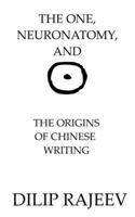 The One, Neuroanatomy, And The Origins Of Chinese Writing B08YQCQ5WR Book Cover