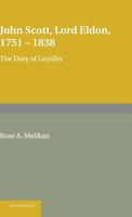 John Scott, Lord Eldon, 1751-1838: The Duty of Loyalty 0521623952 Book Cover