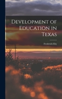 The Development of Education in Texas (Classic Reprint) 1014699541 Book Cover