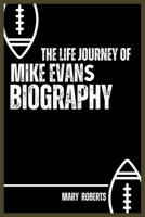 The Life Journey Of Mike Evans Biography B0DR1HD8D8 Book Cover