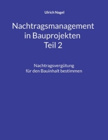 Nachtragsmanagement in Bauprojekten - Teil 2: Nachtragsvergütung für den Bauinhalt bestimmen (German Edition) 3696373095 Book Cover
