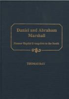 Daniel and Abraham Marshall: Pioneer Baptist Evangelists to the South 1888514043 Book Cover