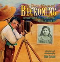A Boy Named Beckoning: The True Story of Dr. Carlos Montezuma, Native American Hero 0822576449 Book Cover