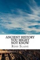 Ancient History You Might Not Know 1495307107 Book Cover